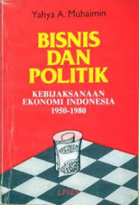 Image of Bisnis dan Politik Kebijaksanaan Ekonomi Indonesia 1950-1980