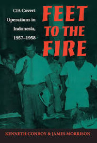 Image of Feet to the Fire - CIA Covert Operations in Indonesia, 1957-1958
