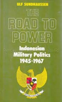 Image of The Road to Power Indonesian Military Politics 1945-1967